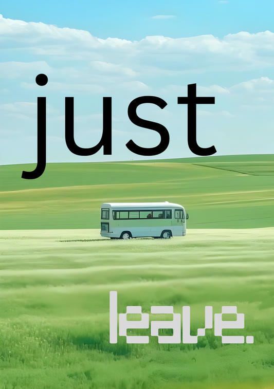 Just Leave | Travel Poster